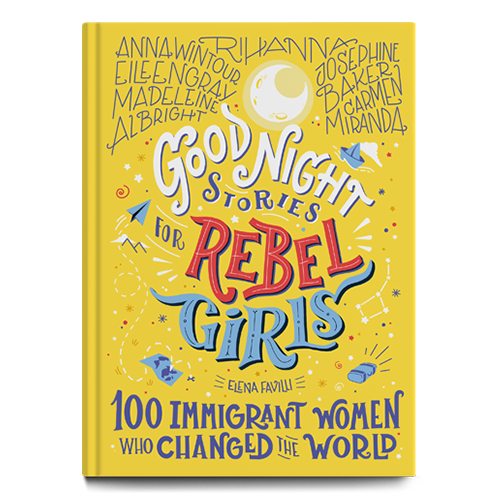 Rebel Girls: 100 Immigrant Women Who Changed the World