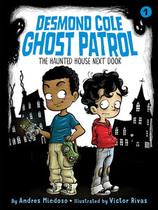 Desmond Cole Ghost Patrol: The Haunted House Next Door